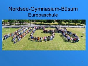 NordseeGymnasiumBsum Europaschule 1 NordseeGymnasiumBsum Europaschule Mittlerer Abschluss Prsentation