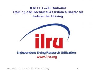 Slide 1 ILRUs ILNET National Training and Technical