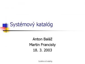 Systmov katalg Anton Bal Martin Francisty 18 3