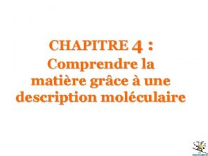 CHAPITRE 4 Comprendre la matire grce une description