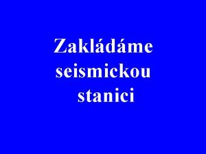 Zakldme seismickou stanici Seismick stanice Potebujeme Penize Seismograf