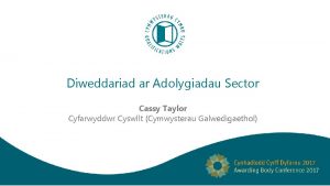 Diweddariad ar Adolygiadau Sector Cassy Taylor Cyfarwyddwr Cyswllt
