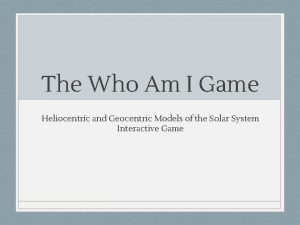 The Who Am I Game Heliocentric and Geocentric