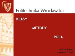 KLASY METODY POLA Andrzej Repak Nr albumu 132805