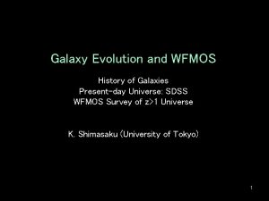 Galaxy Evolution and WFMOS History of Galaxies Presentday