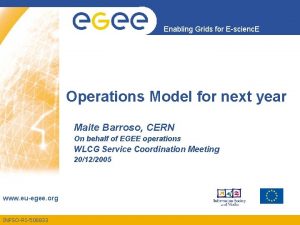 Enabling Grids for Escienc E Operations Model for