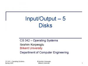 InputOutput 5 Disks CS 342 Operating Systems Ibrahim