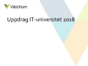 Uppdrag ITuniversitet 2018 Bakgrund Samarbete med ITuniversitetet rligen