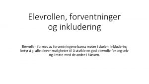 Elevrollen forventninger og inkludering Elevrollen formes av forventningene