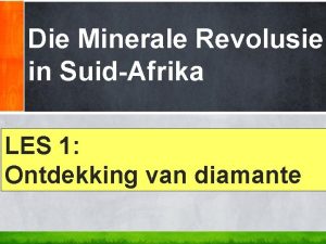 Die Minerale Revolusie in SuidAfrika LES 1 Ontdekking