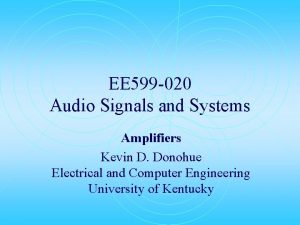 EE 599 020 Audio Signals and Systems Amplifiers