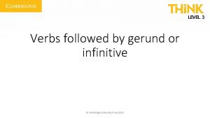 Verbs followed by gerund or infinitive Cambridge University