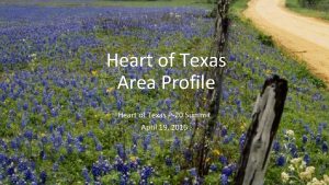 Heart of Texas Area Profile Heart of Texas