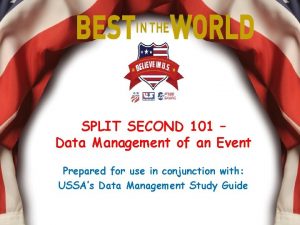 SPLIT SECOND 101 Data Management of an Event