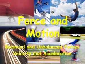 Force and Motion Balanced and Unbalanced Forces Velocity