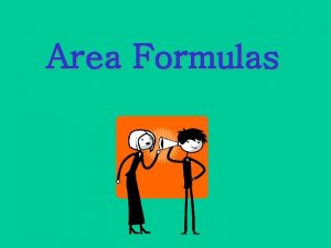 Area Formulas Rectangle Rectangle What is the area