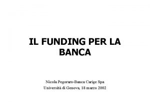 IL FUNDING PER LA BANCA Nicola PegoraroBanca Carige