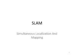 SLAM Simultaneous Localization And Mapping 1 SLAM is