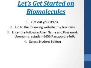 Lets Get Started on Biomolecules 1 Get out