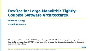 Dev Ops for Large Monolithic Tightly Coupled Software