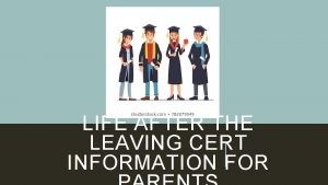 LIFE AFTER THE LEAVING CERT INFORMATION FOR ROLE