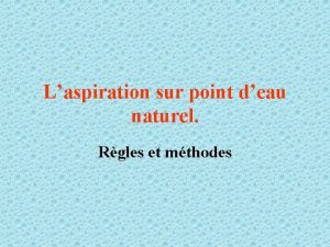 Laspiration sur point deau naturel Rgles et mthodes