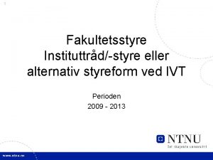 1 Fakultetsstyre Instituttrdstyre eller alternativ styreform ved IVT