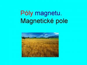 Ply magnetu Magnetick pole sti magnetu S N