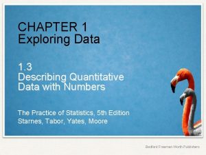 CHAPTER 1 Exploring Data 1 3 Describing Quantitative