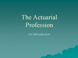 The Actuarial Profession An Introduction Two Branches of