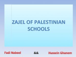 ZAJEL OF PALESTINIAN SCHOOLS Fadi Nabeel Hussein Ghanem