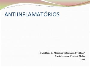 ANTIINFLAMATRIOS Faculdade de Medicina Veterinria UNIFESO Maria Leonora