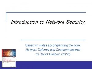 Introduction to Network Security Based on slides accompanying