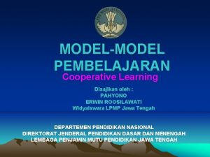 MODELMODEL PEMBELAJARAN Cooperative Learning Disajikan oleh PAHYONO ERWIN