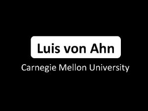 Luis von Ahn Carnegie Mellon University CAPTCHA Verification