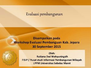 Evaluasi pembangunan Disampaikan pada Workshop Evaluasi Pembanguan Kab