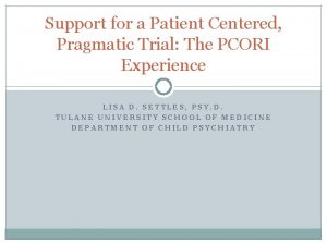 Support for a Patient Centered Pragmatic Trial The