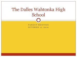 The Dalles Wahtonka High School PARENT MEETING OCTOBER