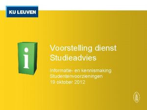 Voorstelling dienst Studieadvies Informatie en kennismaking Studentenvoorzieningen 19