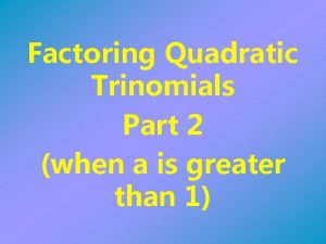 Factoring Quadratic Trinomials Part 2 when a is