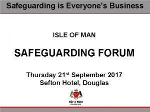 Safeguarding is Everyones Business ISLE OF MAN SAFEGUARDING