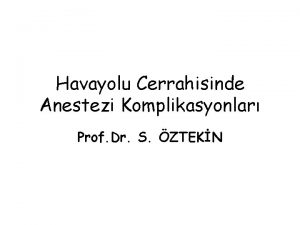 Havayolu Cerrahisinde Anestezi Komplikasyonlar Prof Dr S ZTEKN