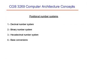 CGS 3269 Computer Architecture Concepts Positional number systems
