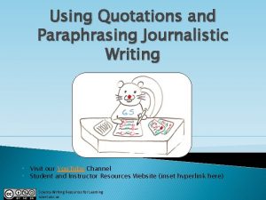 Using Quotations and Paraphrasing Journalistic Writing Visit our