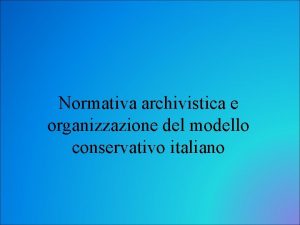 Normativa archivistica e organizzazione del modello conservativo italiano