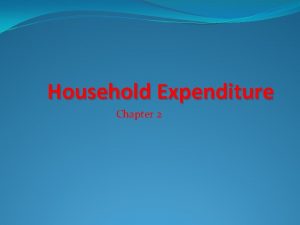 Household Expenditure Chapter 2 What is expenditure Expenditure