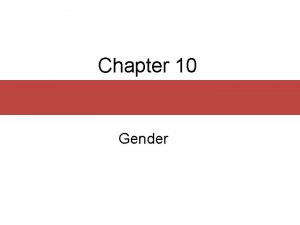 Chapter 10 Gender Chapter Outline Sex and Gender