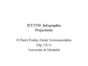 IFT 3730 Infographie Projections Pierre Poulin Derek Nowrouzezahrai