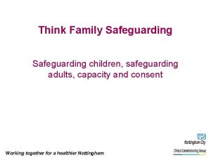 Think Family Safeguarding children safeguarding adults capacity and