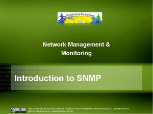 Network Management Monitoring Introduction to SNMP These materials